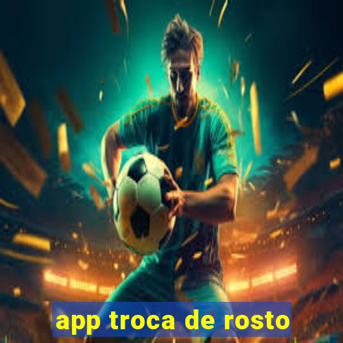 app troca de rosto